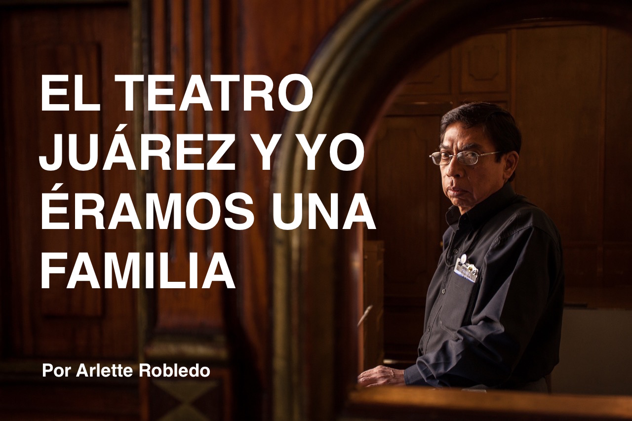 El Teatro Juárez y yo éramos una familia